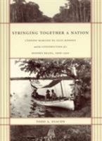Stringing Together a Nation: Cândido Mariano da Silva Rondon and the Construction of a Modern Brazil, 1906-1930 0822332493 Book Cover