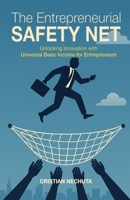 The Entrepreneurial Safety Net: Unlocking Innovation with UBIE: How Providing Basic Income to Founders Can Democratize Opportunity and Fuel Economic Growth B0F64C68TM Book Cover