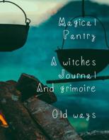 Magical Pantry A Witches Journal and Grimoire Old Ways: A large 500 page, 8.5*11 inch blank spellbook. Left pages are spell pages, the right pages are ... style dot grid for further spells and notes. 1090749562 Book Cover