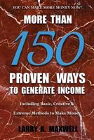 More Than 150 Proven Ways to Generate Income: Including Basic, Creative and Extreme Methods to Make Money 1949277062 Book Cover