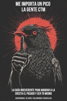 ME IMPORTA UN PICO LA GENTE CTM: LA GUÍA IRREVERENTE PARA MANDAR A LA CRESTA EL PASADO Y SER TÚ MISMO (Spanish Edition) B0F3T7S9N2 Book Cover