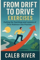 From Drift to Drive Exercises: Putting the Teachings and Lessons of Chris Robinson into Practice B0FQH7V65S Book Cover