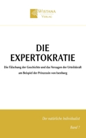 Die Expertokratie: Die Fälschung der Geschichte und das Versagen der Urteilskraft am Beispiel der Prinzessin von Isenburg (Der natürliche Individualist) (German Edition) 399504008X Book Cover