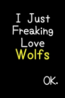 I Just Freaking Love Wolfs Ok.: Journal (Diary, Notebook) Funny Animal Gift For Wolf Lovers 1695573277 Book Cover