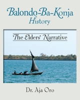 The Balondo-Ba-Konja History: The Elders' Narrative 1634989112 Book Cover