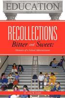 Recollections Bitter and Sweet: Memoirs of a School Administrator 1477223851 Book Cover