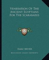 Veneration Of The Ancient Egyptians For The Scarabaeus 1425309178 Book Cover