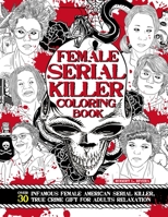 Female Serial Killer Coloring Books: Over 30 Infamous Female American Serial Killer, True Crime Gift for Adults Relaxation B08F6R3SB3 Book Cover