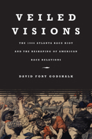 Veiled Visions: The 1906 Atlanta Race Riot and the Reshaping of American Race Relations 0807856266 Book Cover