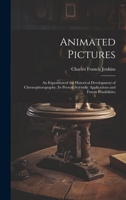 Animated Pictures: An Exposition of the Historical Development of Chronophotography, Its Present Scientific Applications and Future Possibilities 1019421282 Book Cover