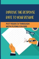 Improve The Response Rate To Your Resume: Put Your CV Through With Flying Colors: How To Handle Tricky Pitfalls B099XYWTP3 Book Cover