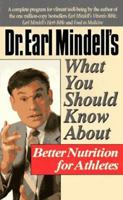 Dr. Earl Mindell's What You Should Know About Better Nutrition for Athletes (Dr.Earl Mindell) 0879837500 Book Cover
