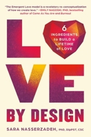 Love by Design: 6 Ingredients to Build a Lifetime of Love 1538742918 Book Cover