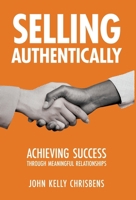 Selling Authentically: Achieving Success Through Meaningful Relationships B0F2JKP8C7 Book Cover