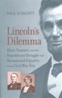 Lincoln's Dilemma: Blair, Sumner, and the Republican Struggle Over Racism and Equality in the Civil War Era 0813939836 Book Cover