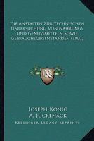 Die Anstalten Zur Technischen Untersuchung Von Nahrungs- Und Genussmitteln Sowie Gebrauchsgegenstanden, Die Im Deutschen Reiche: Statistische Erhebungen Im Auftrage Der Freien Vereinigung Deutscher Na 1275809804 Book Cover