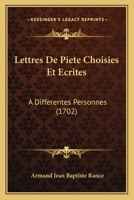Lettres De Piete Choisies Et Ecrites: A Differentes Personnes (1702) 1166332306 Book Cover
