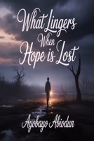 What Lingers when hope is lost B0GJ494QRX Book Cover