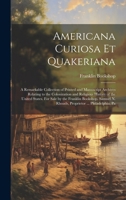Americana Curiosa et Quakeriana; a Remarkable Collection of Printed and Manuscript Archives Relating to the Colonization and Religious History of the B0CMJZ4MXY Book Cover