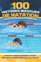 100 histoires magiques de natation pour les jeunes champions: Nageuses et nageurs légendaires, records incroyables et moments inoubliables dans les bassins (French Edition) B0FHQ65WP9 Book Cover