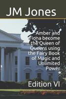 Amber and Fiona become the Queen of Queens using the Fairy Book of Magic and Unlimited Power: Edition VI 1081029633 Book Cover