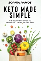 Keto Made Simple: The Beginner's Guide to Embracing the Ketogenic Diet 9493212505 Book Cover