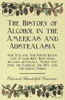 The History of Alcohol in the Americas and Australasia - New Zealand, New South Wales, Cape of Good Hope, West India Islands, Demerara, Mexico and Peru, the Floridas, the Usa, and the Indian Tribes 1446534898 Book Cover