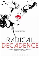 Radical Decadence: Excess in Contemporary Feminist Textiles and Craft 1472569407 Book Cover