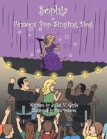 Sophia the Famous Pop Singing Dog 1504901924 Book Cover
