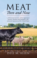 Meat Then and Now: A historical overview of the importance of meat, livestock and railroads in the westward expansion of the United States 1478774045 Book Cover