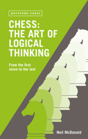Chess: The Art of Logical Thinking: From the First Move to the Last 0713488948 Book Cover