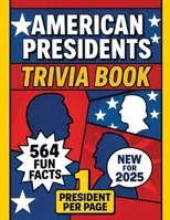 Ultimate U.S. Presidents Trivia Book: 564 Fun Facts About All 47 American Presidents • 8.5"x11" • Educational History Gift • For Classrooms, Coffee Tables & Bathrooms B0F78PDJBS Book Cover