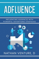 Adfluence: Influencing Audiences with Powerful Advertising Strategies 1923452568 Book Cover