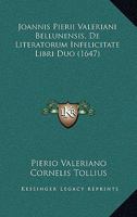Joannis Pierii Valeriani Bellunensis, De Literatorum Infelicitate Libri Duo (1647) 1166179389 Book Cover