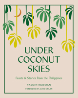 Under Coconut Skies: Feasts & Stories from the Philippines 1925811689 Book Cover