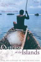 Outcasts of the Islands: The Sea Gypsies of South East Asia 0002571153 Book Cover