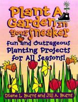 Plant A Garden In Your Sneaker!: Fun and Outrageous Planting For All Seasons 0070092281 Book Cover