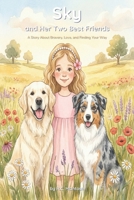 SKY AND HER TWO BEST FRIENDS: A STORY ABOUT BRAVERY, LOVE, AND FINDING YOUR WAY (SKY SERIES) B0GT1TT6DT Book Cover