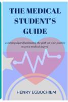 The medical student's guide: a shining light illuminating the path on your journey to get a medical degree 1539944255 Book Cover