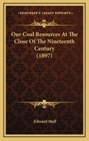 Our Coal Resources at the Close of the Nineteenth Century 1022085514 Book Cover