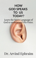 How God Speaks To Us Today?: Learn the Spirit Language of God to understand His Voice. 1637458878 Book Cover