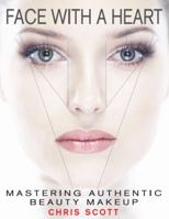 Face with a Heart: Mastering Authentic Beauty Makeup 0970729014 Book Cover