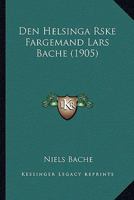 Den Helsinga Rske Fargemand Lars Bache (1905) 1168074444 Book Cover