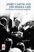 Jimmy Carter and the Middle East: The Politics of Presidential Diplomacy 113749946X Book Cover