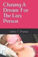 Chasing A Dream: For The Lazy Person B08VYLNXSC Book Cover