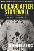 Chicago After Stonewall: A History of LGBTQ Chicago From Gay Lib to Gay Life 1734146494 Book Cover