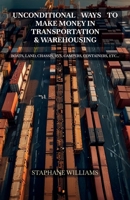 Unconditional Ways To Make Money in Transportation & Warehousing: Boats, Land, Chassis, RVs, Campers, Containers, etc... B0GW31HD14 Book Cover