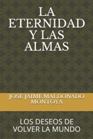 La Eternidad Y Las Almas: Los Deseos de Volver La Mundo 1688232702 Book Cover