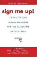 Sign Me Up!: A Marketer's Guide To Email Newsletters that Build Relationships and Boost Sales 1583486712 Book Cover