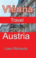 Vienna Travel Guide, Austria: The History, Information 1672015855 Book Cover